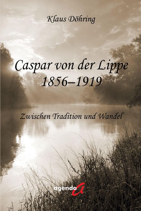 "Klaus Döhring. Caspar von der Lippe 1856–1919. Zwischen Tradition und Wandel." Sepia-Foto eines Flusses mit Bäumen.