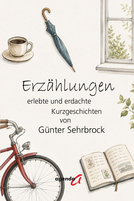 "Erzählungen: erlebte und erdachte Kurzgeschichten von Günter Sehrbrock." Illustration: Tasse, Regenschirm, Fahrrad, Fenster, Buch.
