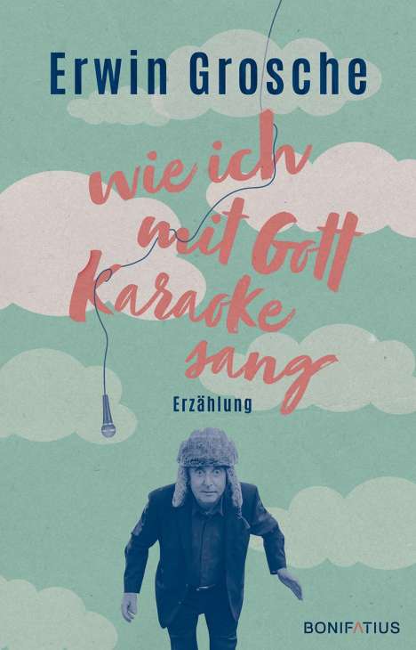 Erwin Grosche: Wie ich mit Gott Karaoke sang, Buch