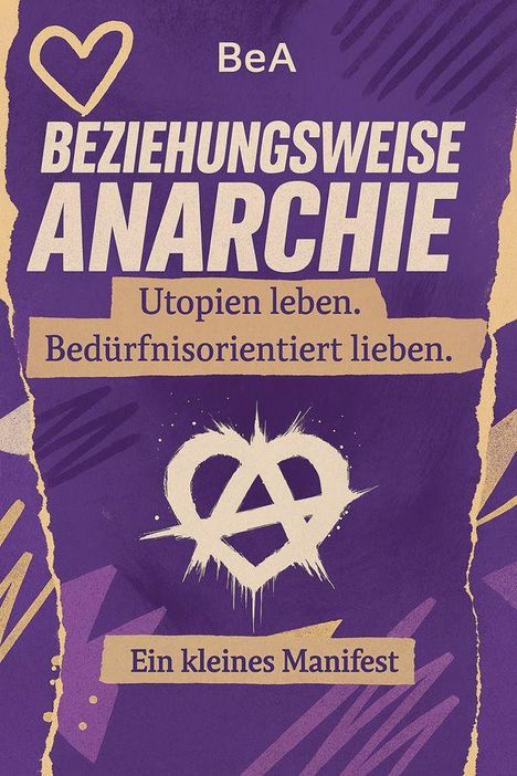 BeA. BEZIEHUNGSWEISE ANARCHIE. Utopien leben. Bedürfnisorientiert lieben. Ein kleines Manifest. Herzsymbol, lila Hintergrund.
