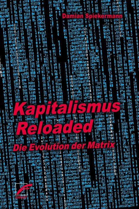 "Kapitalismus Reloaded - Die Evolution der Matrix." Oben "Damian Spiekermann". Hintergrund zeigt blaue Datenmatrix.