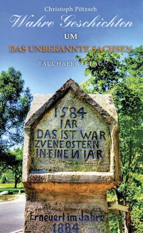 Christoph Pötzsch: Wahre Geschichten um das unbekannte Sachsen, Buch