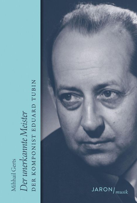 Links steht: "Mihhail Gerts, Der unerkan­nte Meister, Der Komponist Eduard Tubin." Rechts ein ernster Mannesblick.