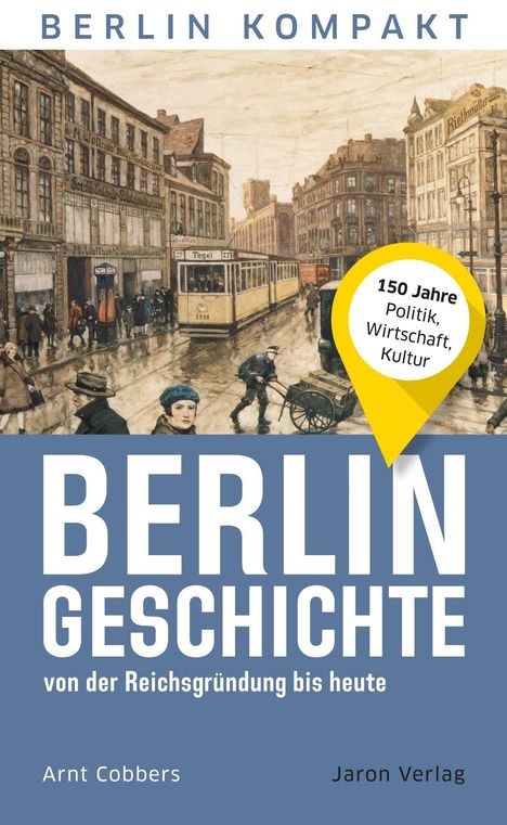 Arnt Cobbers: Berlin-Geschichte von der Reichsgründung bis heute, Buch