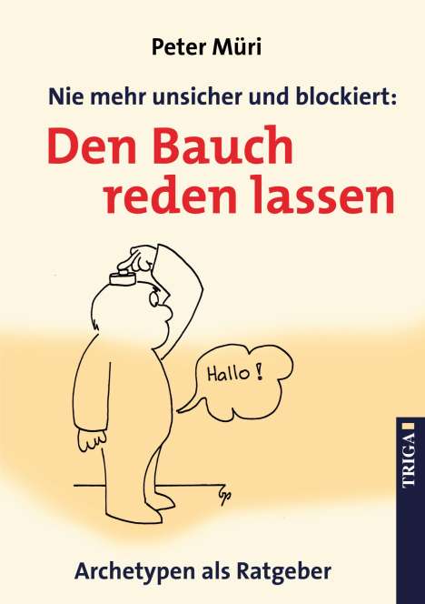 Peter Müri: Nie mehr unsicher und blockiert: Den Bauch reden lassen, Buch