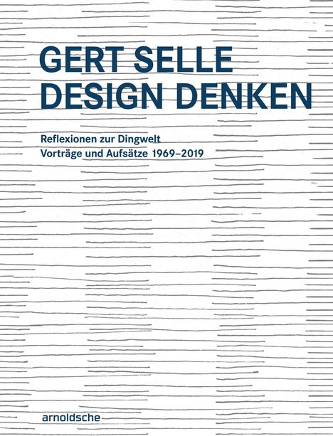 GERT SELLE DESIGN DENKEN. Reflexionen zur Dingwelt. Vorträge und Aufsätze 1969–2019. Hintergrund: Horizontale Striche.