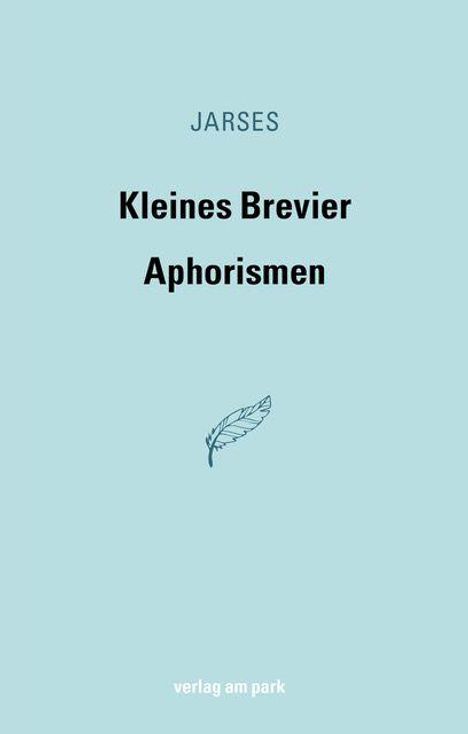 JARSES. Kleines Brevier Aphorismen. verlag am park. Eine stilisierte Feder auf blauem Hintergrund.