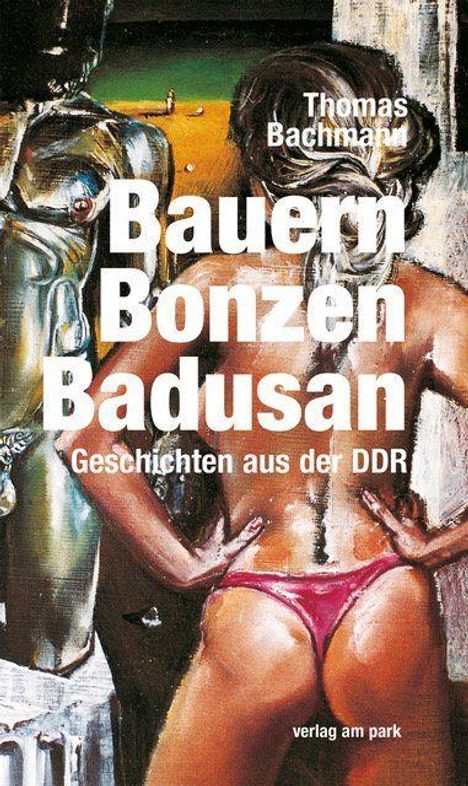 "Bauern Bonzen Badusan. Geschichten aus der DDR. Thomas Bachmann. verlag am park." Eine abstrakte Illustration.