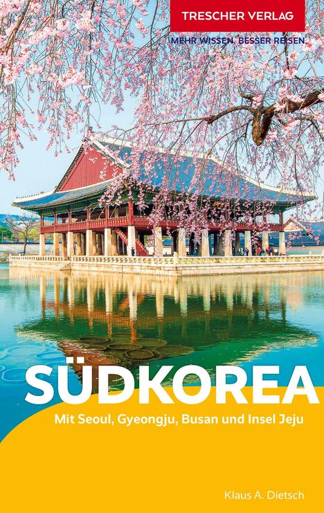 "TRESCHER VERLAG", "SÜDKOREA", "Mit Seoul, Gyeongju, Busan und Insel Jeju" auf gelbem Hintergrund; blühende Kirschzweige vor traditionellem Gebäude.