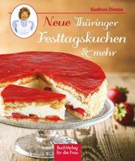Gudrun Dietze: Dietze, G: Neue Thüringer Festtagskuchen &amp; mehr, Buch