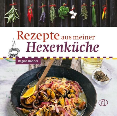 „Rezepte aus meiner Hexenküche“ von Regina Röhner. Es zeigt eine Schüssel mit Muscheln und Kräutern.