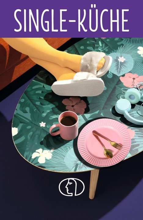 "SINGLE-KÜCHE" steht oben. Beine in gelben Strumpfhosen ruhen auf einem Tisch mit floralem Muster, daneben rosa Geschirr.