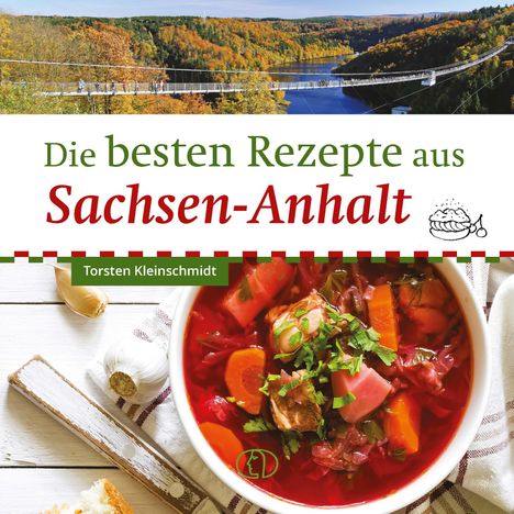 "Die besten Rezepte aus Sachsen-Anhalt", Torsten Kleinschmidt. Oben Brücke über Wald, unten Suppe mit Gemüse in Schüssel.