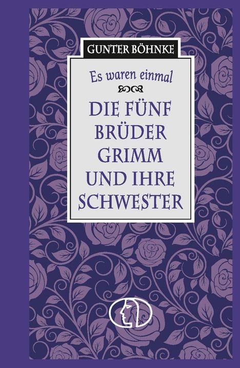 „Es waren einmal – Die fünf Brüder Grimm und ihre Schwester“ von Gunter Böhnke. Lila florales Muster.