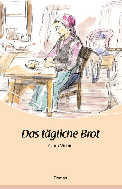 „Das tägliche Brot“ von Clara Viebig. Illustration zeigt eine Frau am Tisch mit einem Laib Brot und einem Kinderwagen.