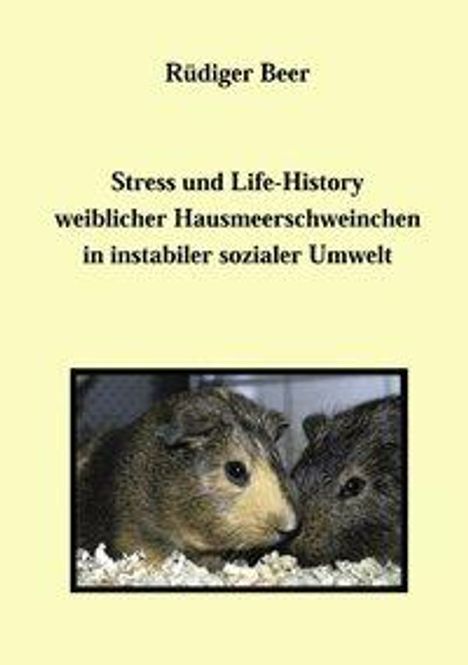 Rüdiger Beer: Stress und life History weiblicher Hausmeerschwein, Buch