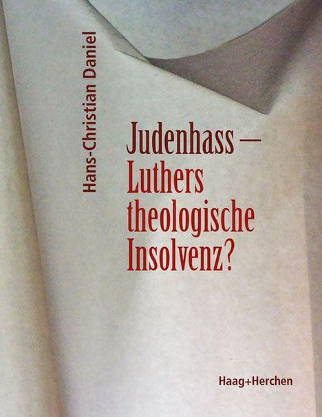 Hans-Christian Daniel: Judenhass - Luthers theologische Insolvenz?, Buch