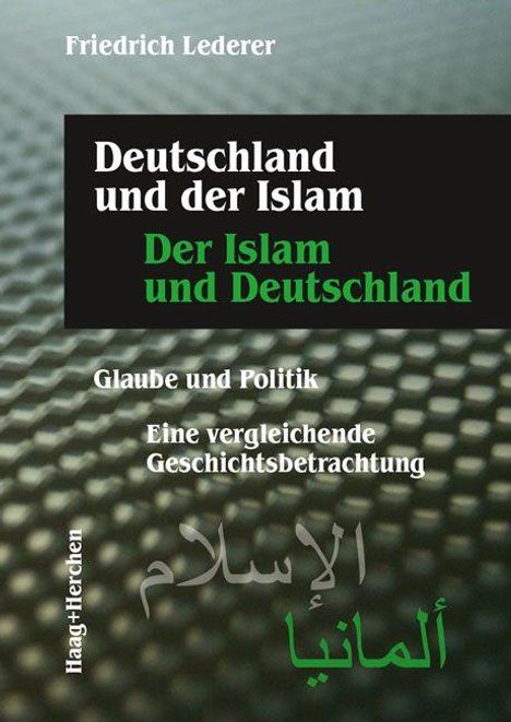 Deutschland und der Islam: Glaube, Politik, vergleichende Geschichtsbetrachtung. Autorenname oben, arabischer Text.