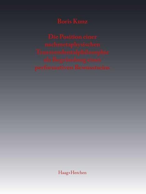 Ein Buchcover mit dem Titel: „Die Position einer nichtmetaphysischen Transzendentalphilosophie“ von Boris Kunz. Verlag: Haag+Herchen.