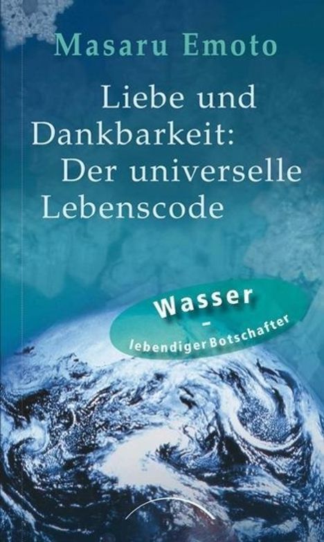 Masaru Emoto: Liebe und Dankbarkeit: Der universelle Lebenscode, Buch