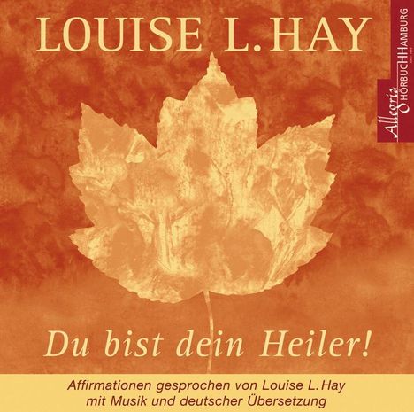 Louise L. Hay: Du bist dein Heiler. CD, CD