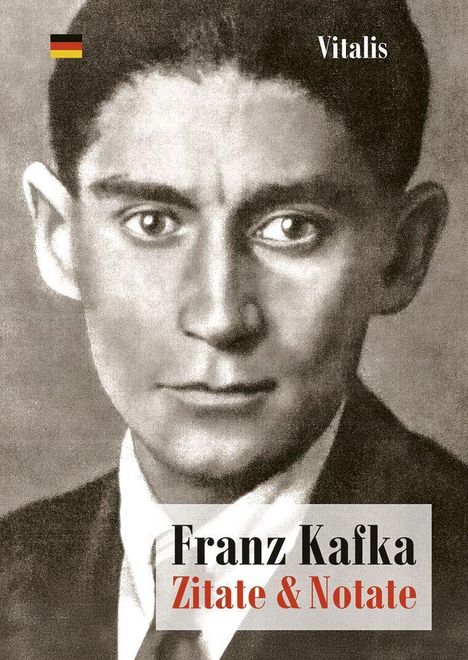 Franz Kafka: Zitate & Notate. Verlag: Vitalis. Schwarz-weiß Portrait eines Mannes im Anzug mit ernstem Gesicht.