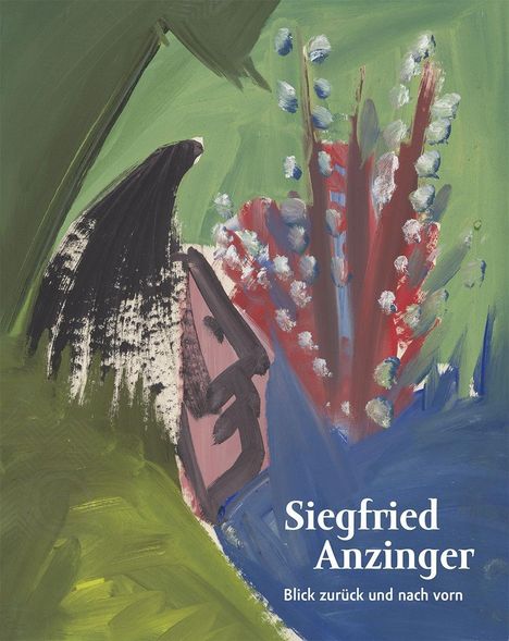 Siegfried Gohr: Siegfried Anzinger. Blick zurück und nach vorn, Buch