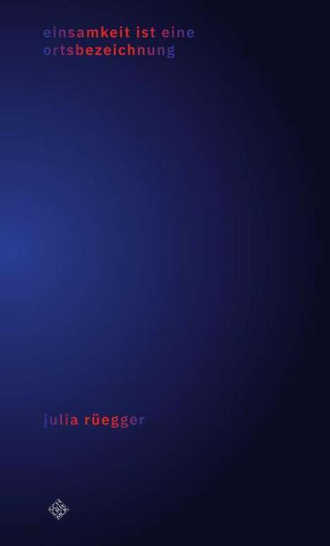 Julia Rüegger: einsamkeit ist eine ortsbezeichnung, Buch