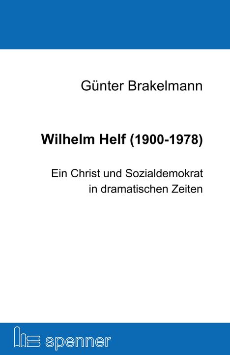 Text: Günter Brakelmann, Wilhelm Helf (1900-1978), Ein Christ und Sozialdemokrat in dramatischen Zeiten. Unten ein blaues Logo.