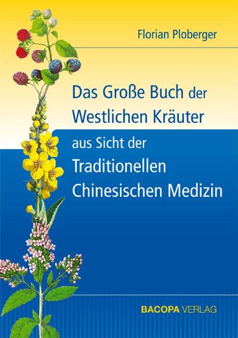 Florian Ploberger: Das Grosse Buch der Westlichen Kräuter aus Sicht der Traditionellen Chinesischen Medizin, Buch