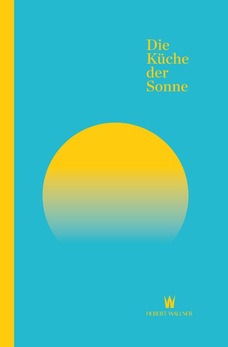 Hubert Wallner: Die Küche der Sonne, Buch
