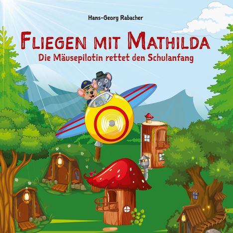 Hans-Georg Rabacher: Fliegen mit Mathilda. Die Mäusepilotin rettet den Schulanfang, Buch