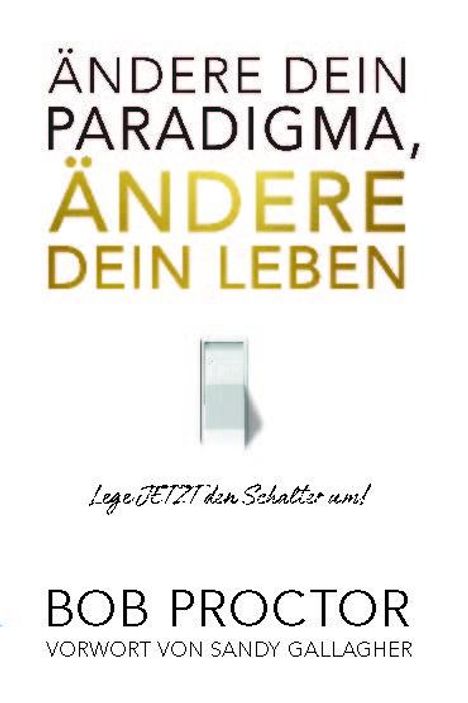 Bob Proctor: Ändere dein Paradigma, Ändere dein Leben, Buch