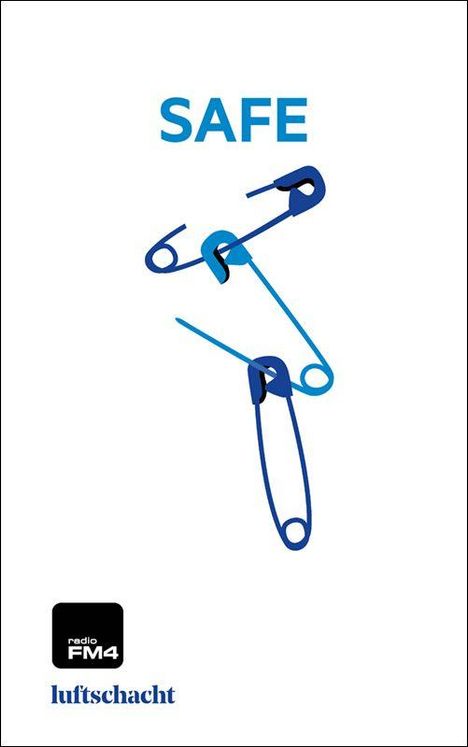 Text: "SAFE" in Blau. Darunter sind mehrere ineinander verschlungene Sicherheitsnadeln zu sehen. Logos von "radio FM4" und "luftschacht".