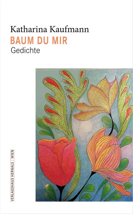 Titel: "Katharina Kaufmann BAUM DU MIR Gedichte". Bunte Illustration mit stilisierten Blumenblättern und kräftigen Farben.