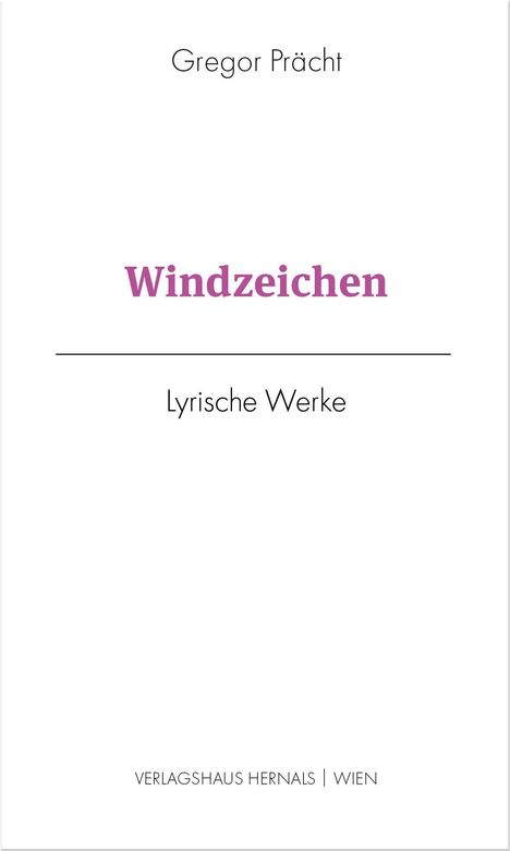 Titel: Windzeichen. Untertitel: Lyrische Werke. Autor: Gregor Prächt. Verlag: Verlagshaus Hernals | Wien. Schlichtes Design.