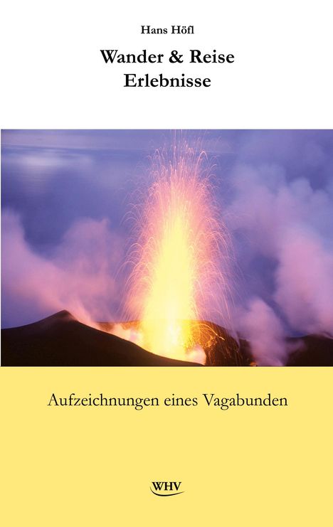 Titel: "Wander & Reise Erlebnisse". Untertitel: "Aufzeichnungen eines Vagabunden". Bild: Vulkan mit Lavaausbruch.