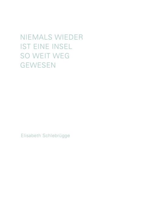 Elisabeth Schlebrügge: Niemals wieder ist eine Insel so weit weg gewesen, Buch