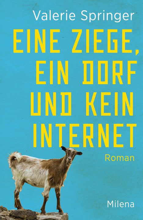 Oben steht "Valerie Springer". Groß: "EINE ZIEGE, EIN DORF UND KEIN INTERNET". Unten: "Roman" und "Milena". Eine Ziege auf Felsen.
