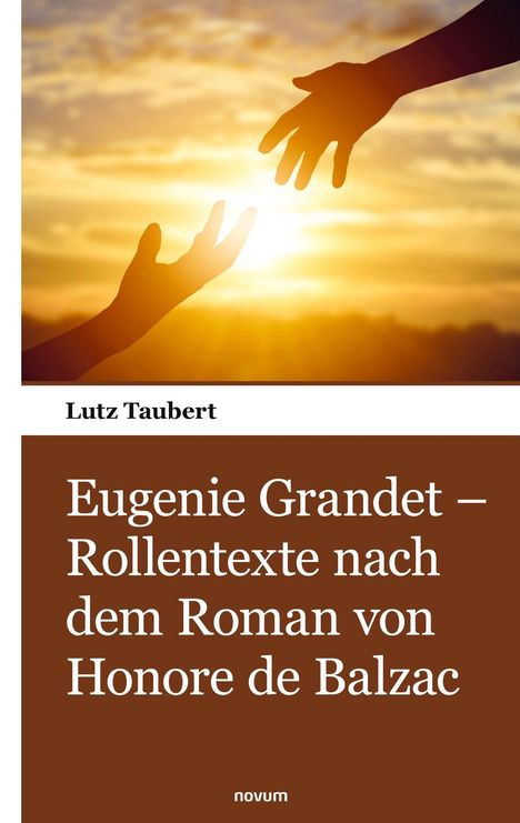 Zwei Hände reichen sich vor einem goldenen Sonnenuntergang. Text: "Eugenie Grandet – Rollentexte nach dem Roman von Honore de Balzac."