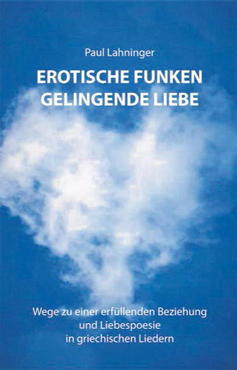 Paul Lahninger: Erotische Funken. Gelingende Liebe, Buch