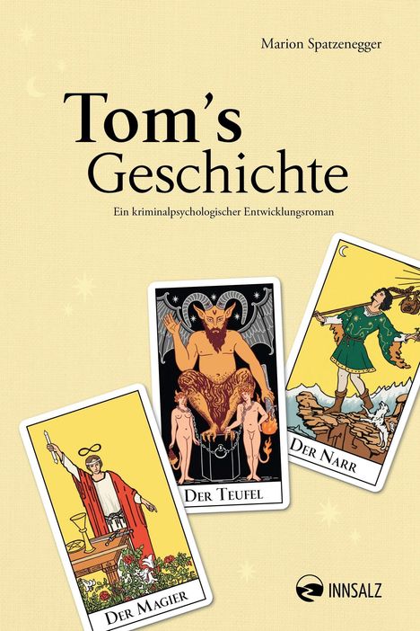 „Tom's Geschichte. Ein kriminalpsychologischer Entwicklungsroman.“ Mit Tarotkarten: Der Magier, Der Teufel, Der Narr.