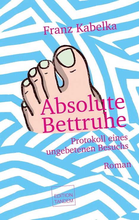 „Absolute Bettruhe“ von Franz Kabelka. Illustration: Fuß mit blau-weißem Muster. Edition Tandem.