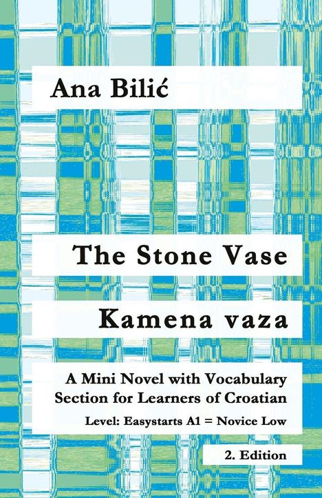 Titel: The Stone Vase - Kamena vaza. Autor: Ana Bilić. Details: Mini-Novelle mit Vokabular, Level A1, 2. Auflage. Hintergrund: blau-grünes Muster.