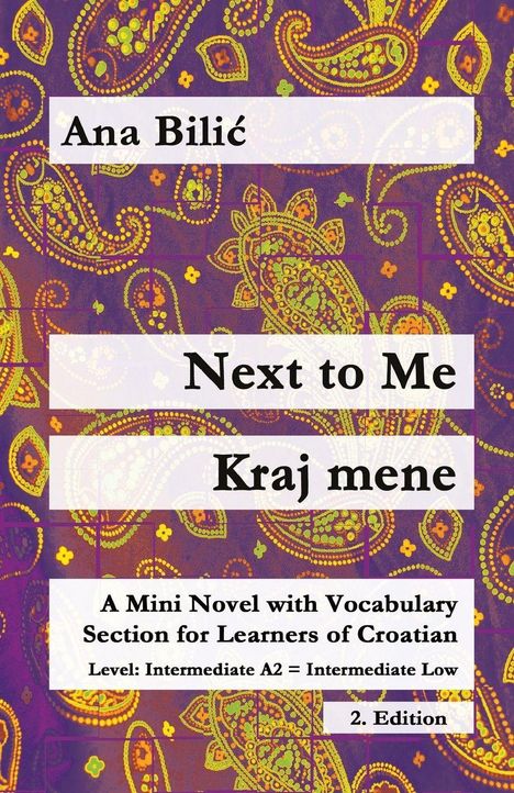 "Next to Me, Kraj mene, A Mini Novel with Vocabulary Section for Learners of Croatian, Level: Intermediate A2 = Intermediate Low, 2. Edition." Hintergrund: buntes Paisley-Muster.