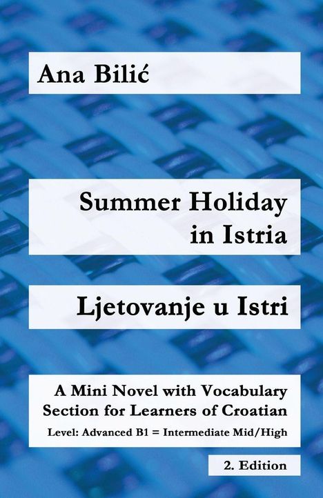 Titel: "Summer Holiday in Istria" von Ana Bilić. Zusatzinfos: Miniroman mit kroatischem Vokabular, Niveau B1. Hintergrund: Blaues Muster.