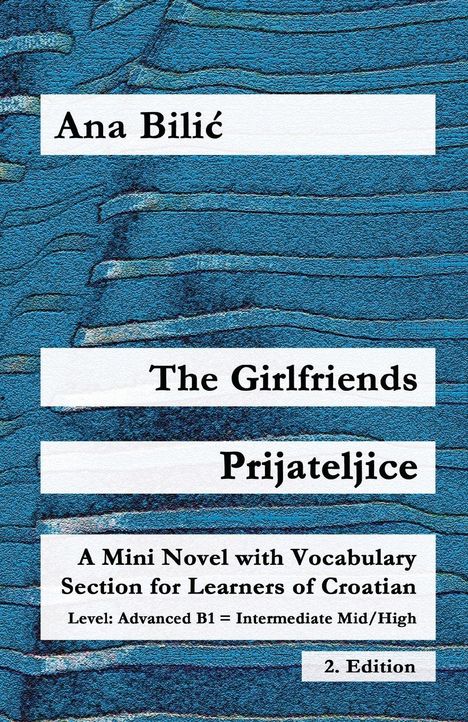 Text: Ana Bilić, The Girlfriends, Prijateljice. Mini Novel für Kroatischlernende, Niveau: B1. Hintergrund: Blaues Muster.