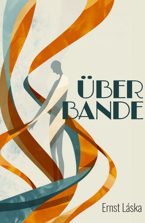 „ÜBER BANDE“ und „Ernst Láska“ in eleganter Schrift. Bunte Bänder umschlingen eine stilisierte menschliche Figur.