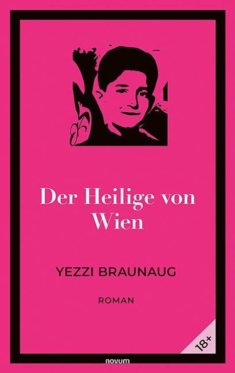 "Der Heilige von Wien", YEZZI BRAUNAUG, ROMAN. Schwarze Silhouette eines Gesichts auf pinkem Hintergrund. Ab 18+.