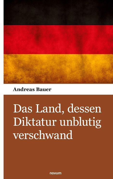 Andreas Bauer: Das Land, dessen Diktatur unblutig verschwand, Buch
